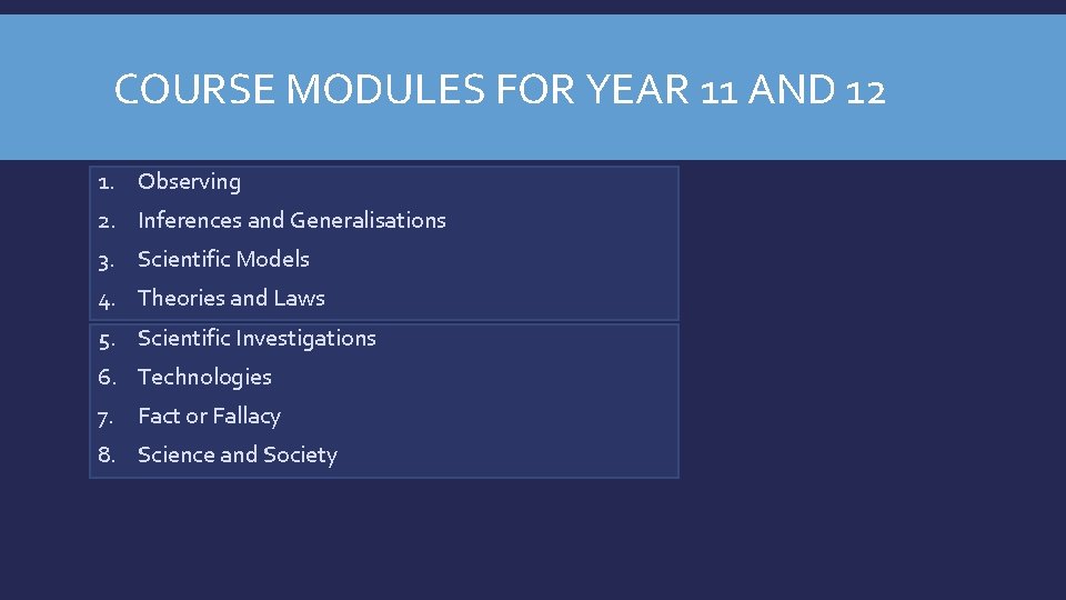 COURSE MODULES FOR YEAR 11 AND 12 1. Observing 2. Inferences and Generalisations 3.