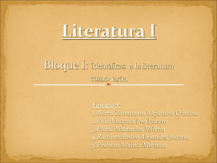 Literatura I Bloque I: Identificas a la literatura como arte. Equipo 8: 1. Rivera