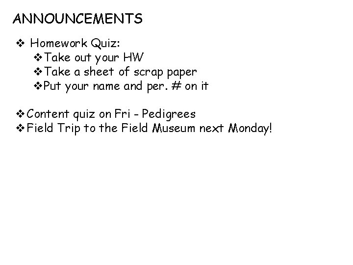 ANNOUNCEMENTS v Homework Quiz: v. Take out your HW v. Take a sheet of