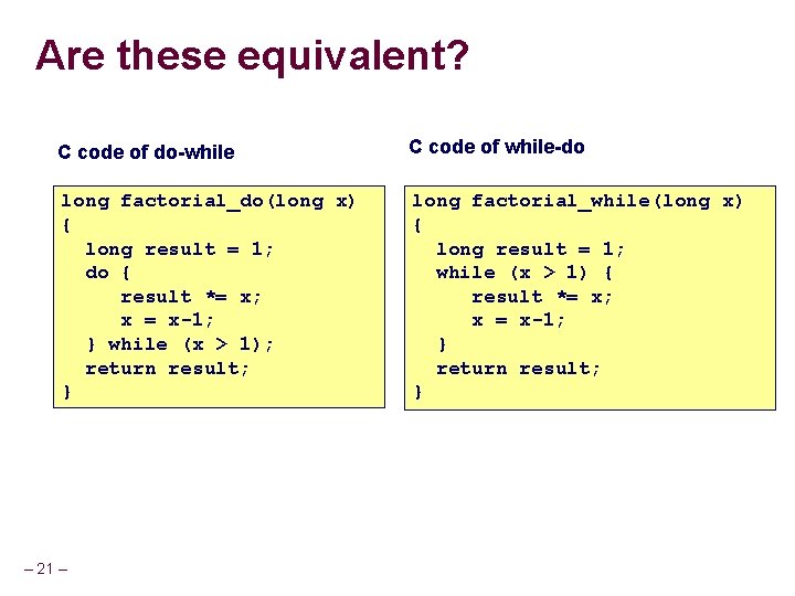 Are these equivalent? C code of do-while C code of while-do long factorial_do(long x)