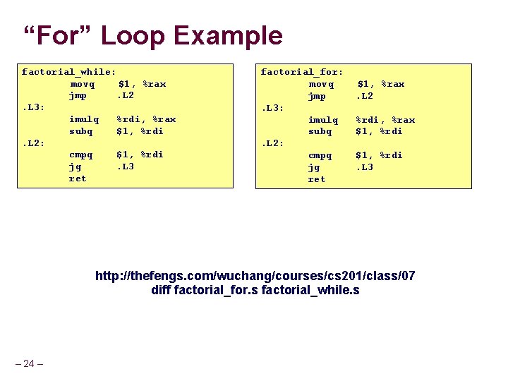 “For” Loop Example factorial_while: movq $1, %rax jmp. L 2. L 3: imulq %rdi,