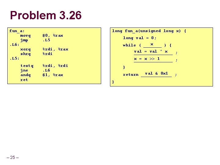 Problem 3. 26 fun_a: movq jmp. L 6: xorq shrq. L 5: testq jne