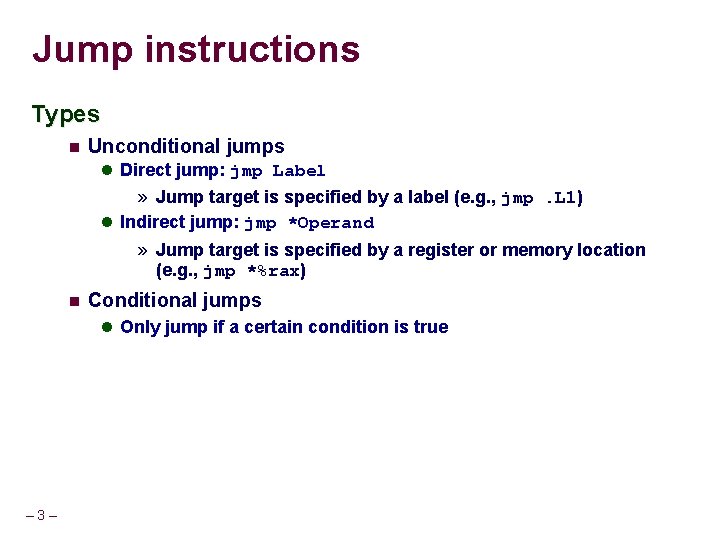 Jump instructions Types Unconditional jumps Direct jump: jmp Label » Jump target is specified