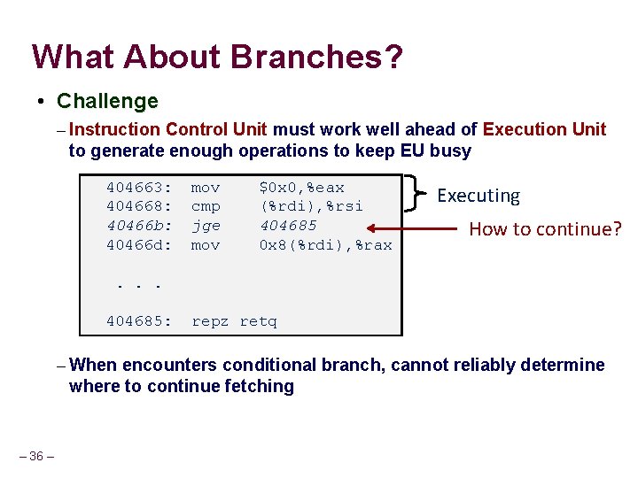What About Branches? • Challenge – Instruction Control Unit must work well ahead of
