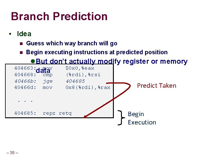 Branch Prediction • Idea Guess which way branch will go Begin executing instructions at