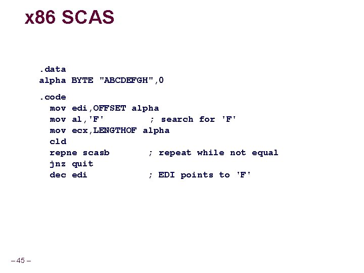 x 86 SCAS. data alpha BYTE "ABCDEFGH", 0. code mov edi, OFFSET alpha mov