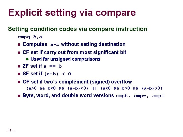 Explicit setting via compare Setting condition codes via compare instruction cmpq b, a Computes