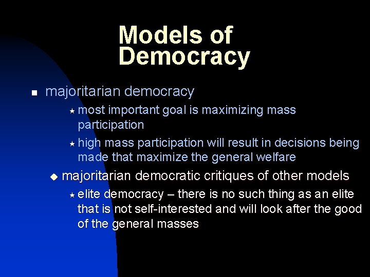 Models of Democracy n majoritarian democracy « most important goal is maximizing mass participation