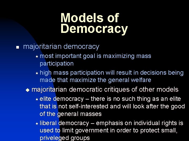 Models of Democracy n majoritarian democracy « most important goal is maximizing mass participation