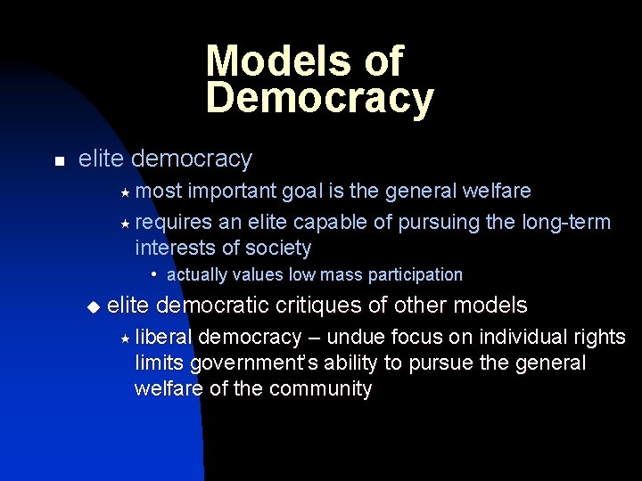 Models of Democracy n elite democracy « most important goal is the general welfare