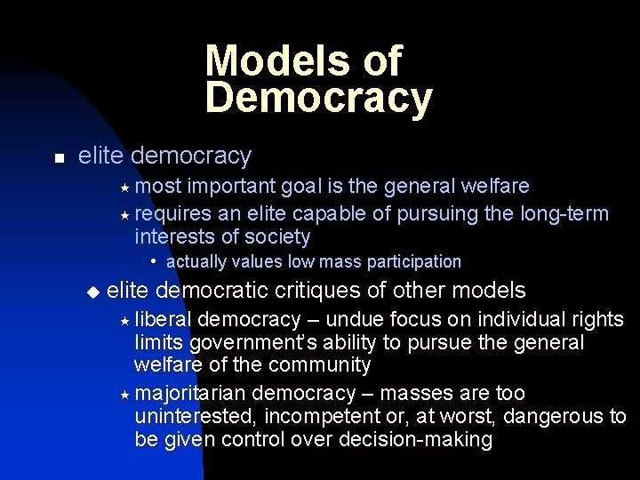 Models of Democracy n elite democracy « most important goal is the general welfare