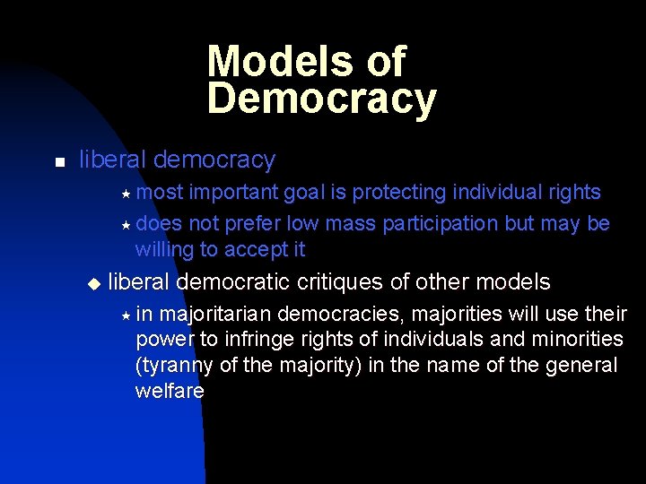 Models of Democracy n liberal democracy « most important goal is protecting individual rights