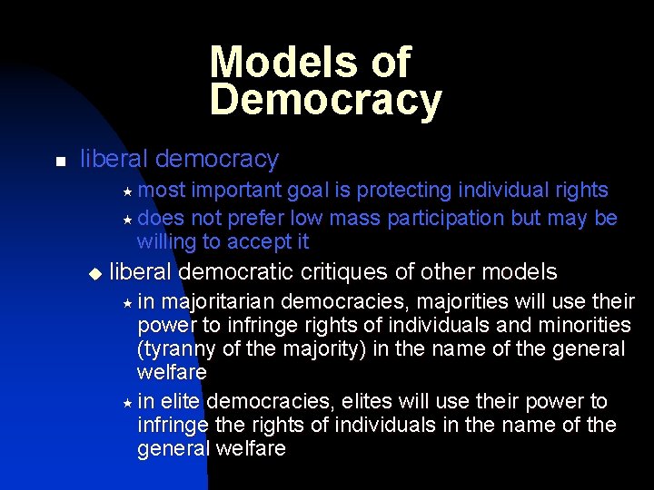 Models of Democracy n liberal democracy « most important goal is protecting individual rights