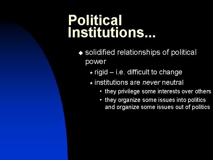 Political Institutions. . . u solidified relationships of political power « rigid – i.