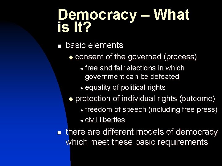Democracy – What is It? n basic elements u consent of the governed (process)