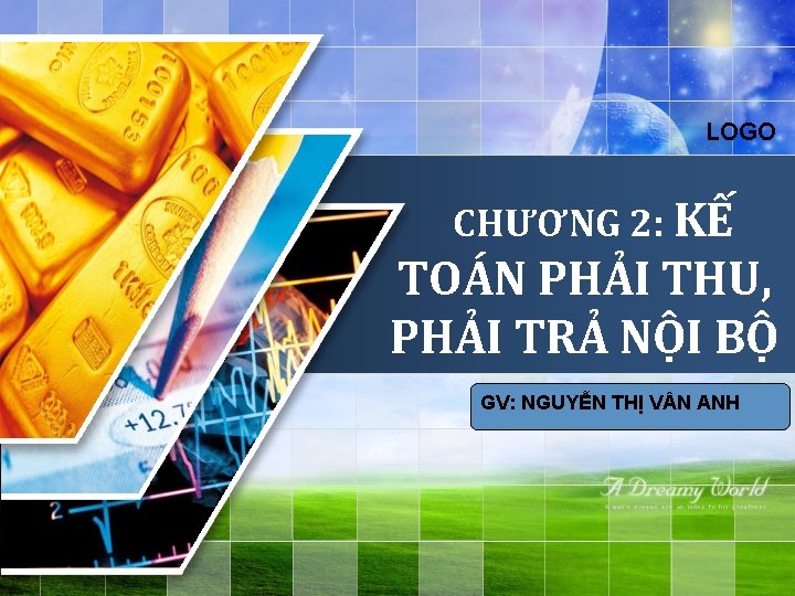 LOGO CHƯƠNG 2: KẾ TOÁN PHẢI THU, PHẢI TRẢ NỘI BỘ GV: NGUYỄN THỊ