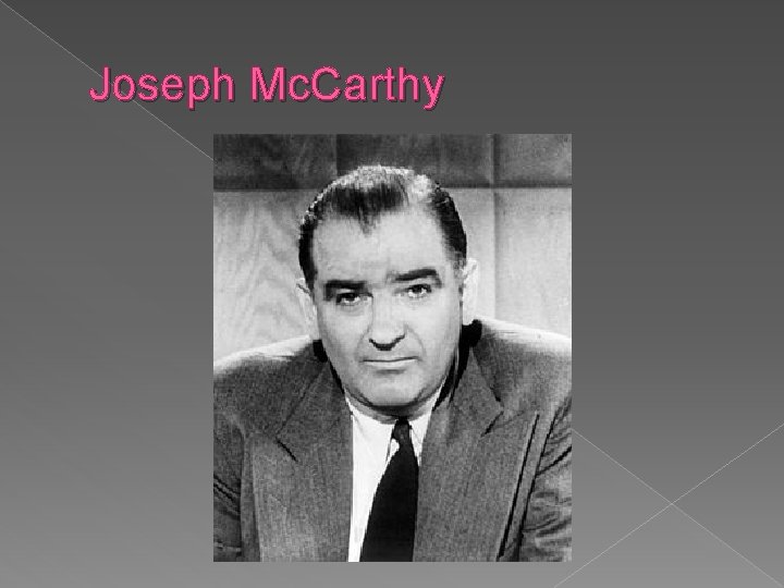 Joseph Mc. Carthy 