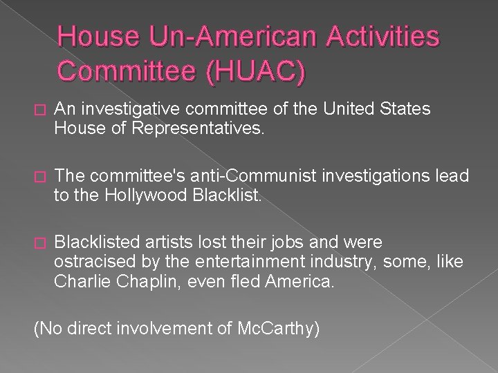 House Un-American Activities Committee (HUAC) � An investigative committee of the United States House