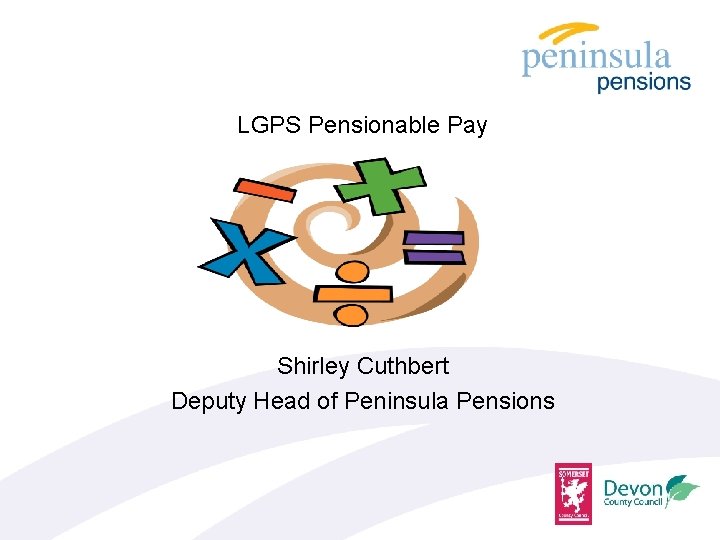 LGPS Pensionable Pay Shirley Cuthbert Deputy Head of Peninsula Pensions 