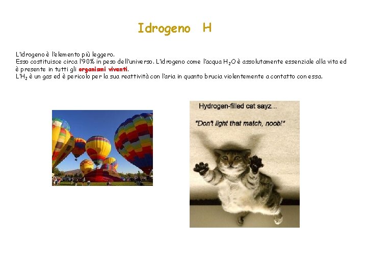 Idrogeno H L’idrogeno è l’elemento più leggero. Esso costituisce circa l’ 90% in peso