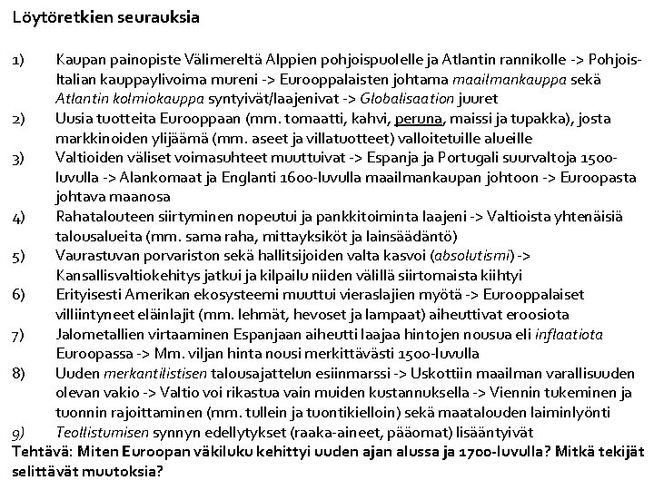 Löytöretkien seurauksia 1) Kaupan painopiste Välimereltä Alppien pohjoispuolelle ja Atlantin rannikolle -> Pohjois. Italian