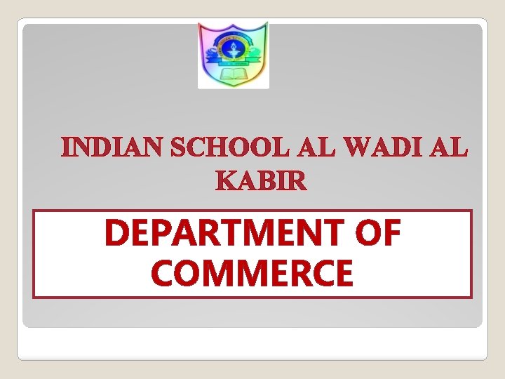 INDIAN SCHOOL AL WADI AL KABIR DEPARTMENT OF COMMERCE 