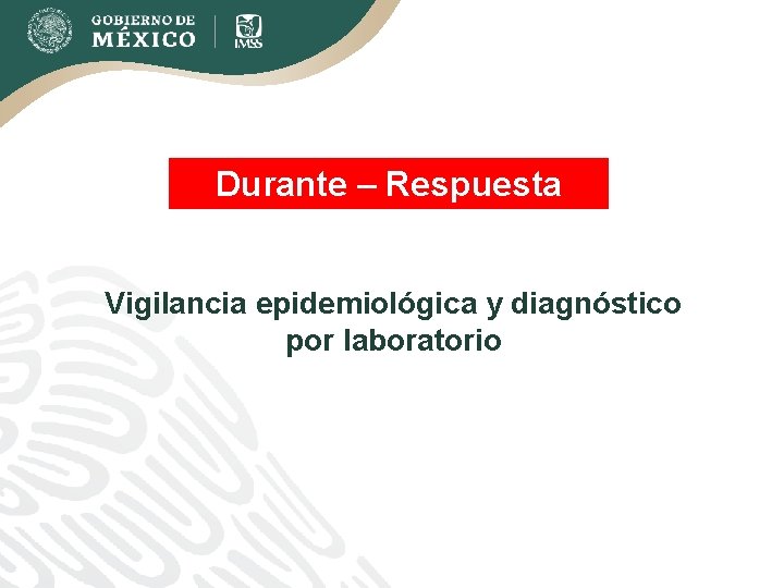 Durante – Respuesta Vigilancia epidemiológica y diagnóstico por laboratorio 