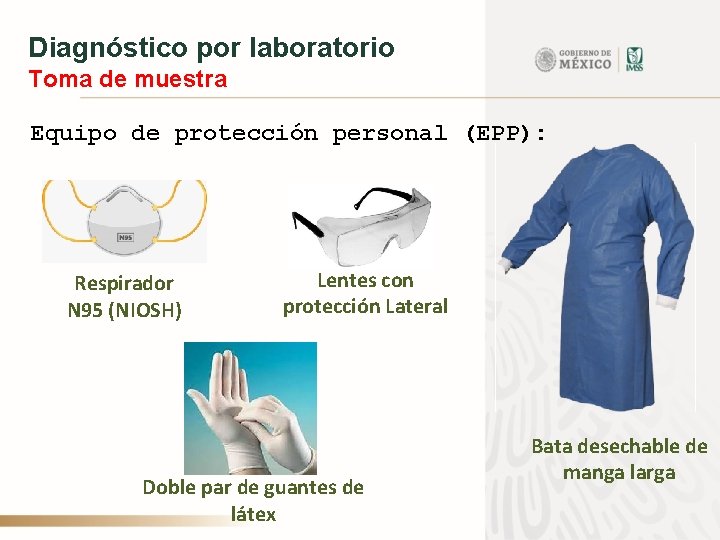 Diagnóstico por laboratorio Toma de muestra Equipo de protección personal (EPP): Respirador N 95
