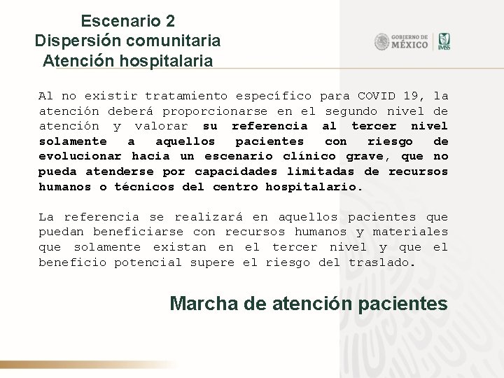 Escenario 2 Dispersión comunitaria Atención hospitalaria Al no existir tratamiento específico para COVID 19,