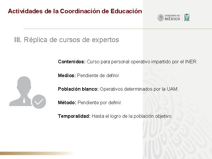 Actividades de la Coordinación de Educación III. Réplica de cursos de expertos Contenidos: Curso