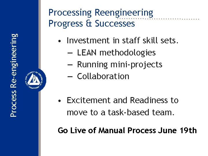 Process Re-engineering Processing Reengineering Progress & Successes • Investment in staff skill sets. –