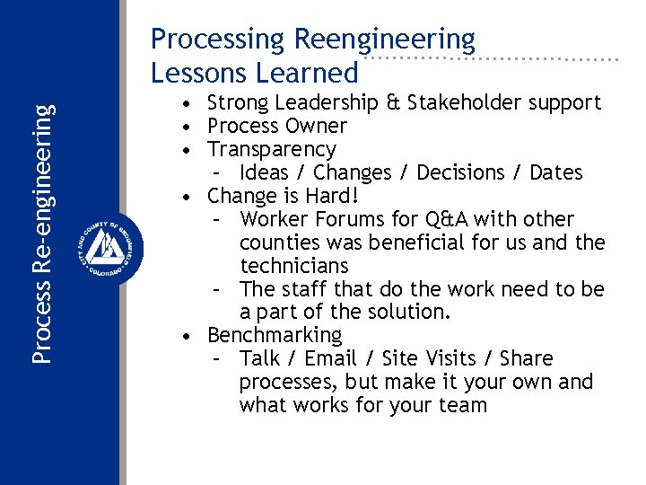 Process Re-engineering Processing Reengineering Lessons Learned • Strong Leadership & Stakeholder support • Process