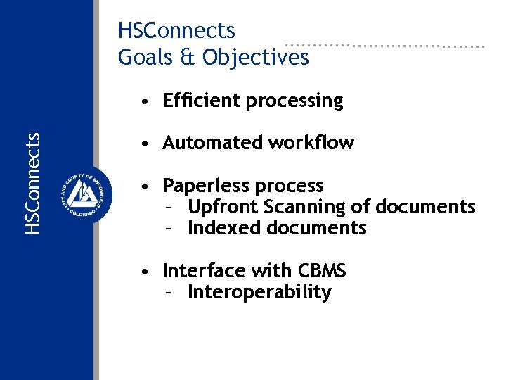 HSConnects Goals & Objectives HSConnects • Efficient processing • Automated workflow • Paperless process