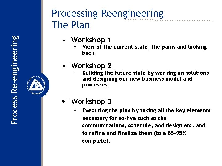 Process Re-engineering Processing Reengineering The Plan • Workshop 1 – View of the current
