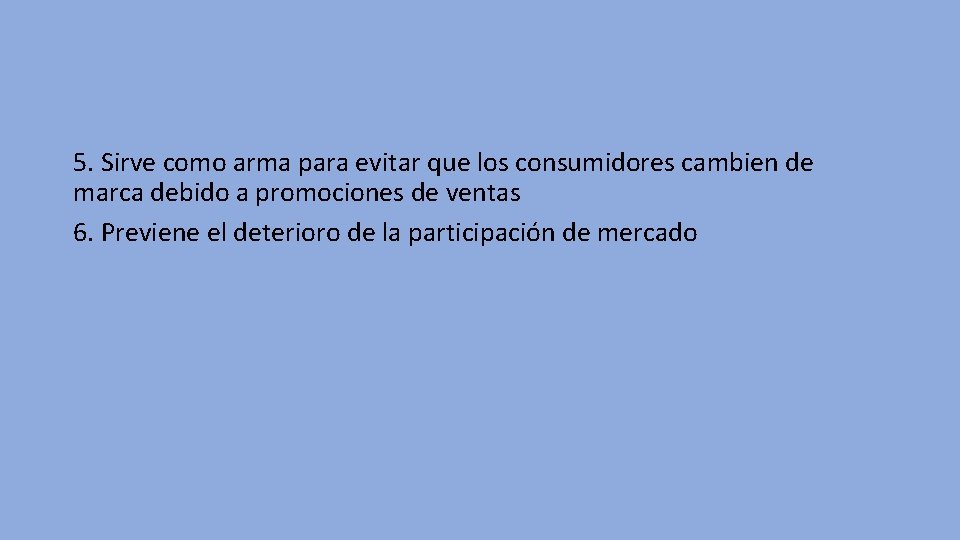 5. Sirve como arma para evitar que los consumidores cambien de marca debido a