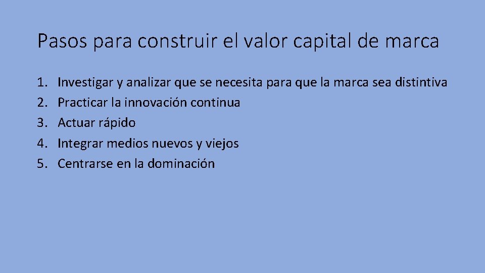 Pasos para construir el valor capital de marca 1. 2. 3. 4. 5. Investigar