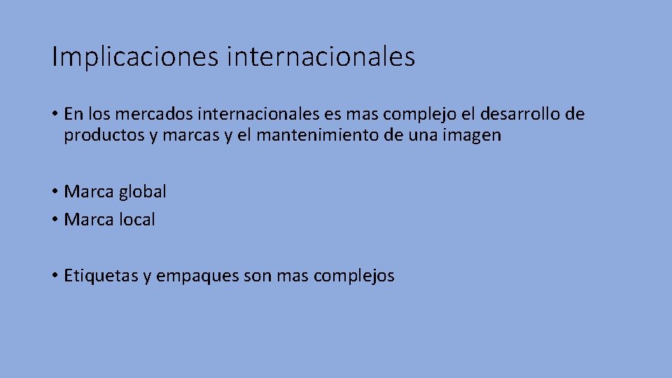 Implicaciones internacionales • En los mercados internacionales es mas complejo el desarrollo de productos