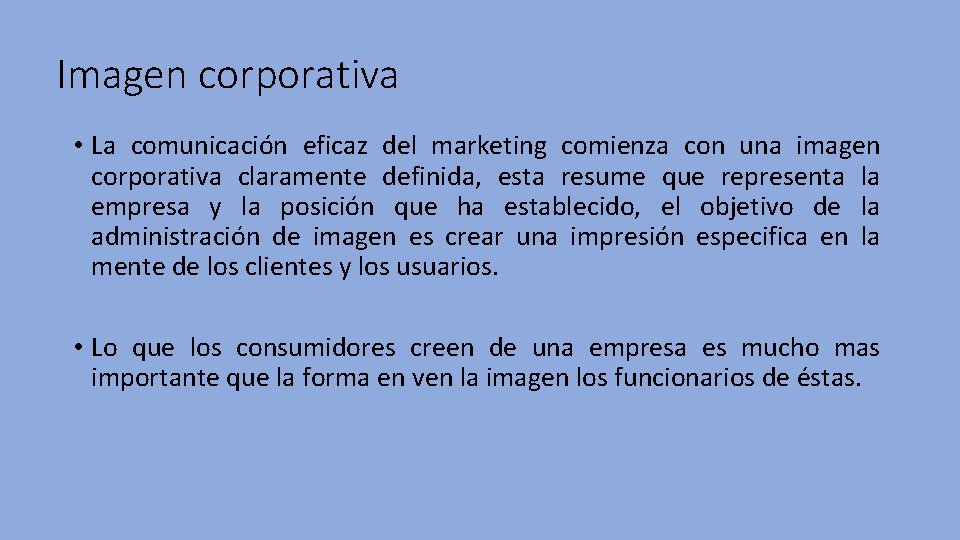 Imagen corporativa • La comunicación eficaz del marketing comienza con una imagen corporativa claramente