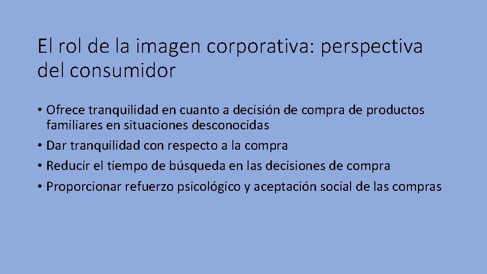 El rol de la imagen corporativa: perspectiva del consumidor • Ofrece tranquilidad en cuanto