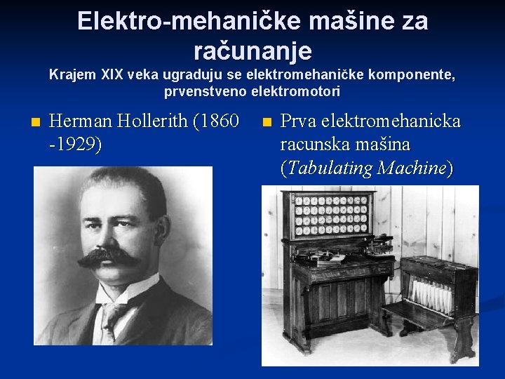 Elektro-mehaničke mašine za računanje Krajem XIX veka ugraduju se elektromehaničke komponente, prvenstveno elektromotori n