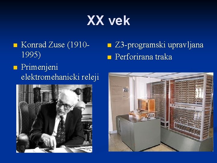 XX vek n n Konrad Zuse (1910 1995) Primenjeni elektromehanicki releji n n Z