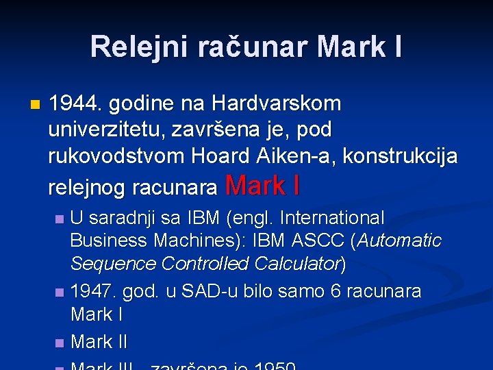 Relejni računar Mark I n 1944. godine na Hardvarskom univerzitetu, završena je, pod rukovodstvom