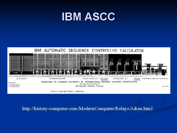 IBM ASCC http: //history computer. com/Modern. Computer/Relays/Aiken. html 