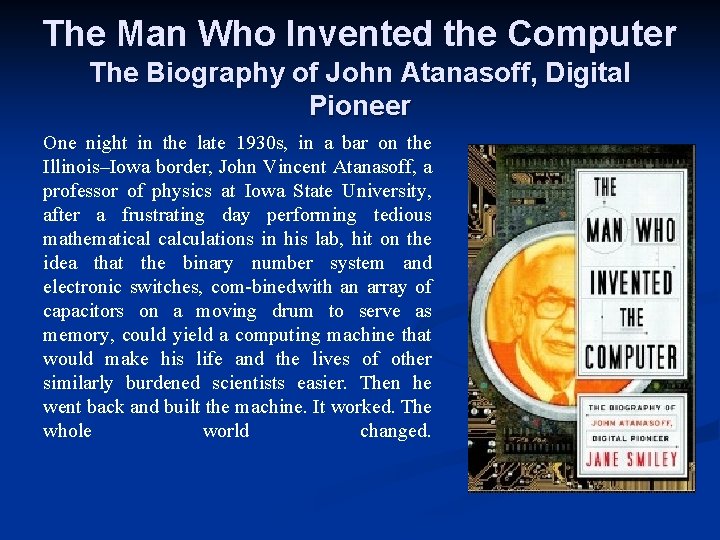 The Man Who Invented the Computer The Biography of John Atanasoff, Digital Pioneer One