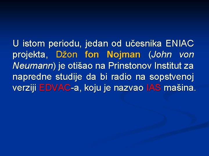 U istom periodu, jedan od učesnika ENIAC projekta, Džon fon Nojman (John von Neumann)