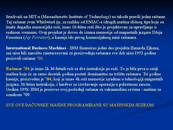 Itraživači na MIT u (Massachusetts Institute of Technology) su takođe pravili jedan računar. Taj