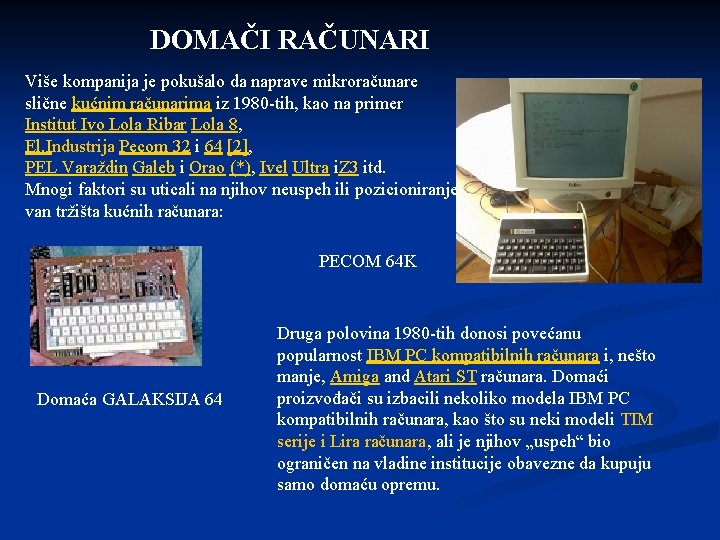 DOMAČI RAČUNARI Više kompanija je pokušalo da naprave mikroračunare slične kućnim računarima iz 1980