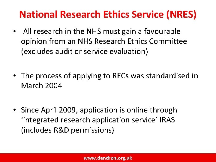 National Research Ethics Service (NRES) • All research in the NHS must gain a