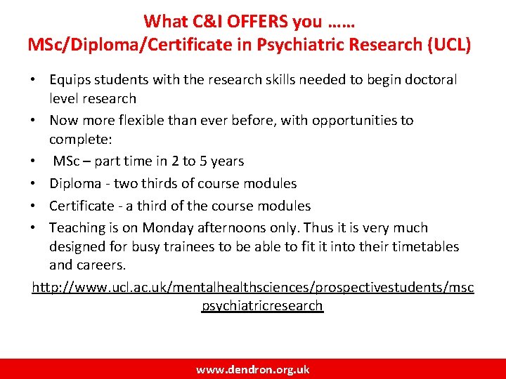 What C&I OFFERS you …… MSc/Diploma/Certificate in Psychiatric Research (UCL) • Equips students with