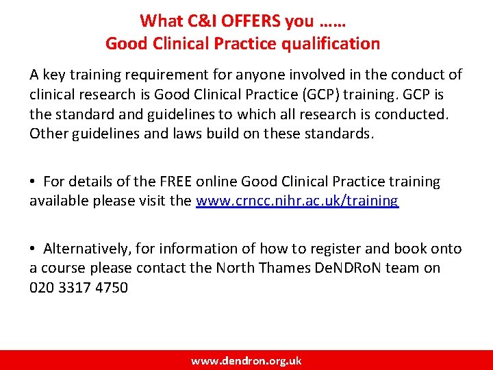 What C&I OFFERS you …… Good Clinical Practice qualification A key training requirement for